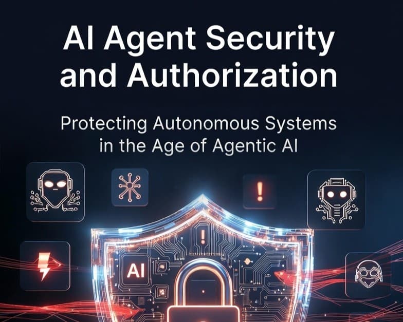 AI Agent Security and Authorization: Protecting Autonomous Systems in the Age of Agentic AI